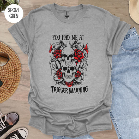 You Had Me at Trigger Warning T-Shirt